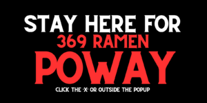 Stay on this page for 369 Ramen Poway location